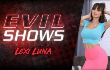 Lexi Luna - Evil Shows